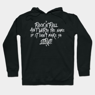 "Rock'n'Roll ain't worth the name if it don't make ya strut!" Hoodie